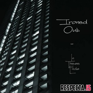 Ironed Out - In These Ends