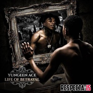 Yungeen Ace – Life of Betrayal