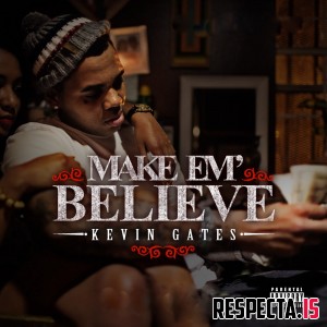 Kevin Gates - Make Em Believe