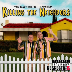 Tom MacDonald & MadChild - Killing The Neighbors