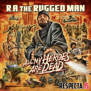 R.A. The Rugged Man - All My Heroes Are Dead
