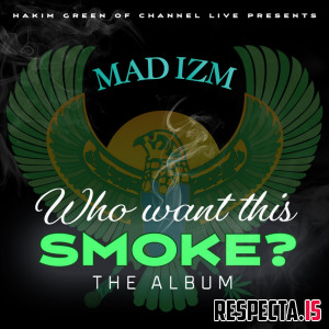 Hakim Green - Mad Izm "Who Want This Smoke?"