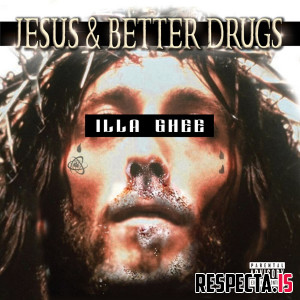 Illa Ghee - Jesus & Better Drugs