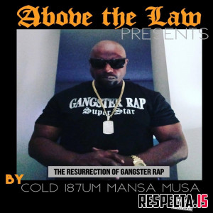 Cold187um Mansa Musa - Above The Law Presents: The Ressurection Of Gangster Rap