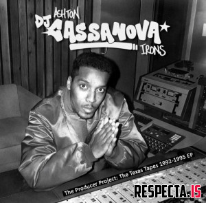 Ashton “DJ Cassanova” Irons - The Producer Project: The Texas Tapes 1992-1995 EP