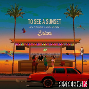 Kota the Friend & Statik Selektah - To See a Sunset (Deluxe)