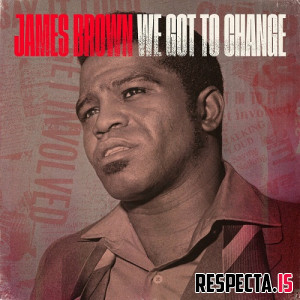 James Brown - We Got to Change