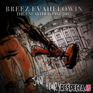 Breez Evahflowin - The Unearthed Past 2005: John Henry's Revenge