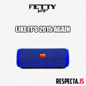 Fetty Wap - Like It's 2015 Again