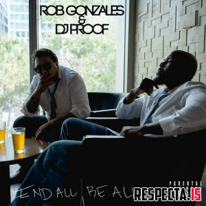 Rob Gonzales & DJ Proof - End All Be All