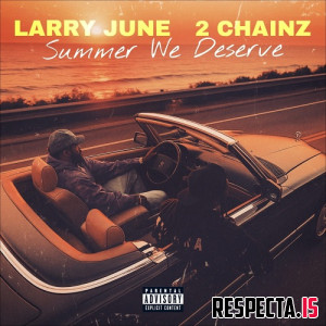 Larry June & 2 Chainz - Summer We Deserve
