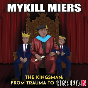Mykill Miers - The Kingsman: From Trauma to Triumph