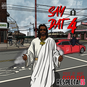 Fuego Base - Say Dat 4: Proof of What God Do