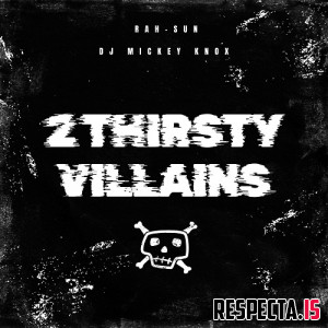 Rah-Sun & DJ Mickey Knox - 2 Thirsty Villains