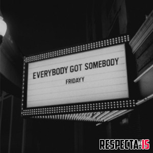 Fridayy - Everybody Got Somebody