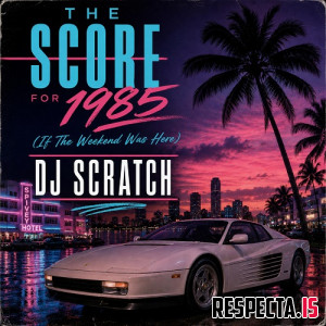 DJ Scratch - The Score for 1985 (If the Weekend Was Here)