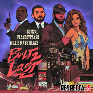 Dom 2XL, Willie Mays Blaze & Playboy Payso - Built 2 Last