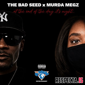 The Bad Seed & Murda Megz - At the End of the Day... It's Night... (Bonus Edition)