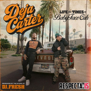 Deja Carter & DJ.Fresh - Life & Times of BabyFaceCuh