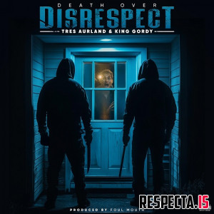 Tres Aurland, King Gordy & Foul Mouth - Death Over Disrespect