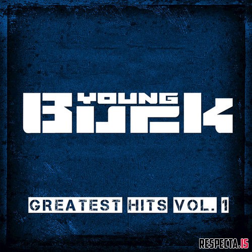 Young Buck - Greatest Hits Vol. 1 » Respecta - The Ultimate Hip-Hop Portal