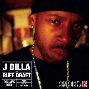 J Dilla - Ruff Draft (Dilla's Mix)