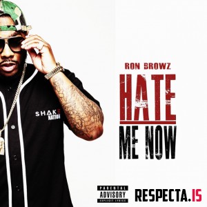 Ron Browz - Hate Me Now