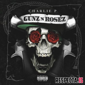 Charlie P - Gunz N Rosez