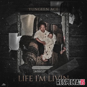 Yungeen Ace - Life I'm Livin