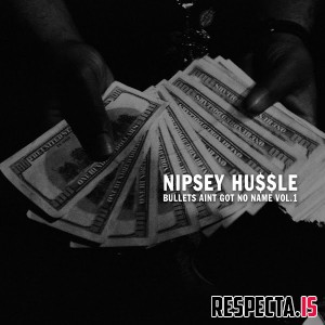 Nipsey Hussle - Bullets Ain't Got No Name, Vol. 1