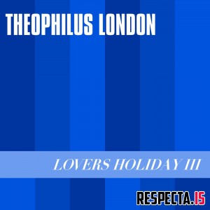 Theophilus London - Lovers Holiday III