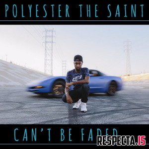 Polyester the Saint - Can't Be Faded Vol. 1