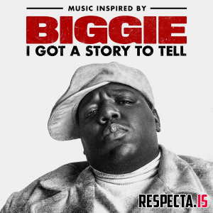 The Notorious B.I.G. - Music Inspired By Biggie: I Got A Story To Tell
