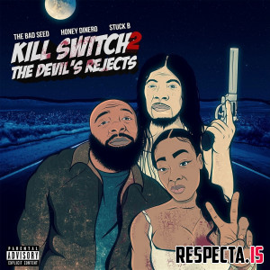 The Bad Seed, Honey Dinero & Stuck B - Kill Switch 2: The Devil's Rejects