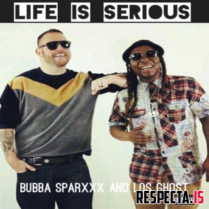 Los Ghost & Bubba Sparxxx - Life Is Serious (Deluxe)