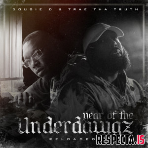Trae Tha Truth & Dougie D - Year of the Underdawgz Reloaded