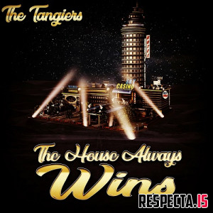 The Tangiers - The House Always Wins