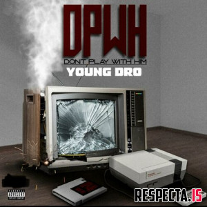Young Dro - D. P. W. H (Dont Play With Him)