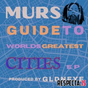 Murs & GLDNEYE - Guide To World's Greatest Cities