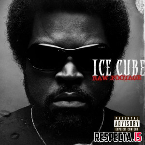 Ice Cube - Raw Footage (15th Anniversary Respecta Edition)