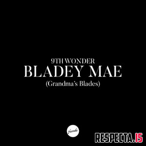 9th Wonder - Bladey Mae (Grandma's Blades)
