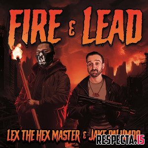 Lex the Hex Master & Jake Palumbo - Fire & Lead