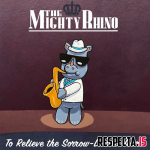 The Mighty Rhino - To Relieve the Sorrow-Laden Heart