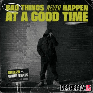 Skeezo & Whip Beats - Bad Things Never Happen at a Good Time