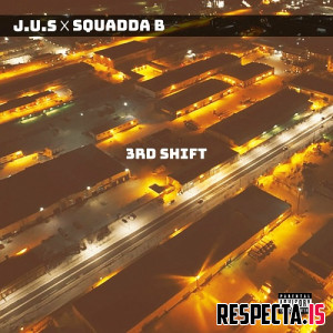 J.U.S & Squadda B - 3rd Shift