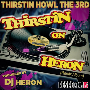 Thirstin Howl the 3rd & DJ Heron - Thirstin on Heron (Remix Album)