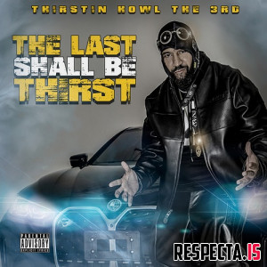 Thirstin Howl the 3rd - The Last Shall Be Thirst