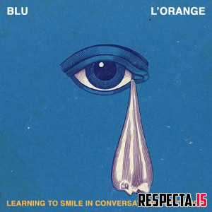 Blu & L'Orange - Learning to Smile in Conversation (The 2016 Demos)