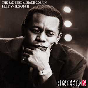 The Bad Seed & Shade Cobain - Flip Wilson 2