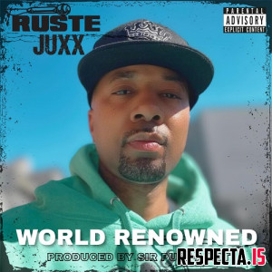 Ruste Juxx & Sir Puff-A-Lot - World Renowned